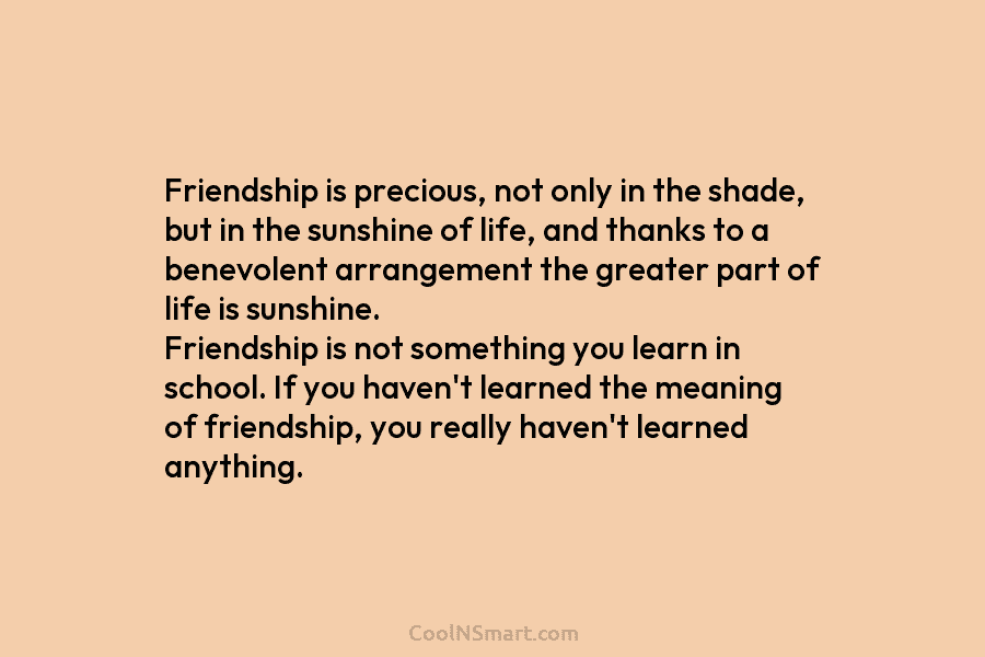 Friendship is precious, not only in the shade, but in the sunshine of life, and thanks to a benevolent arrangement...