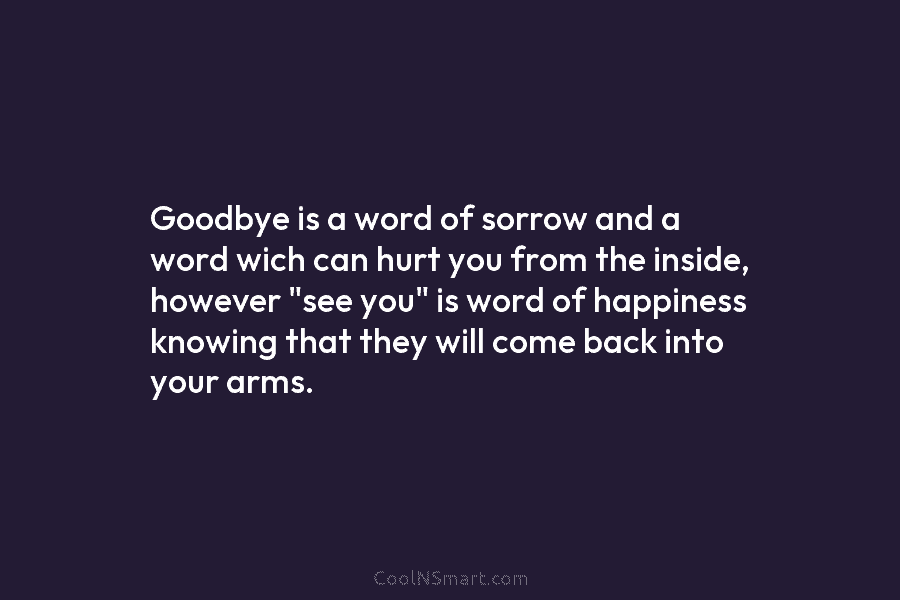 Goodbye is a word of sorrow and a word wich can hurt you from the...