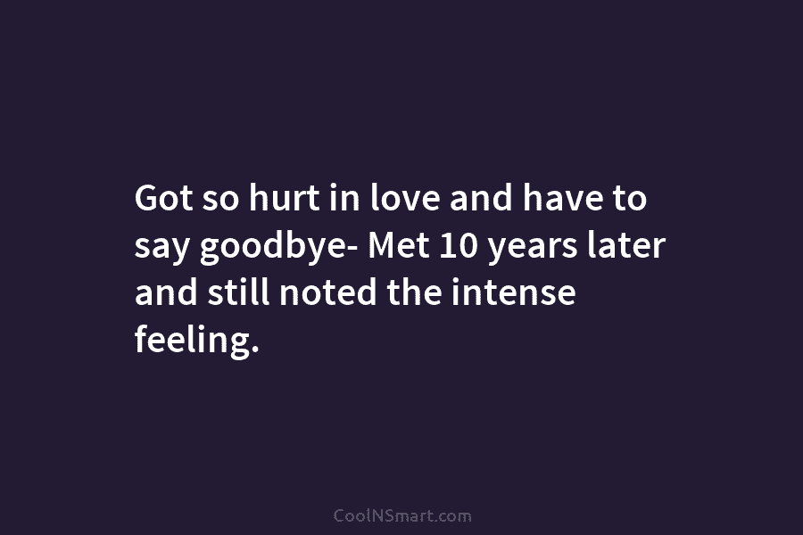 Got so hurt in love and have to say goodbye- Met 10 years later and...