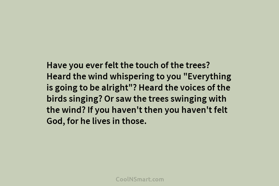 Have you ever felt the touch of the trees? Heard the wind whispering to you...