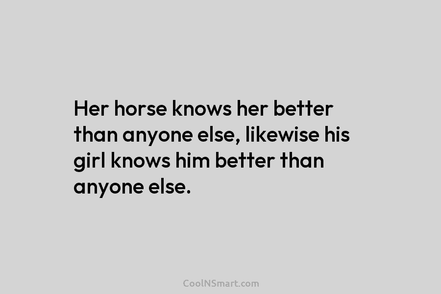 Her horse knows her better than anyone else, likewise his girl knows him better than...