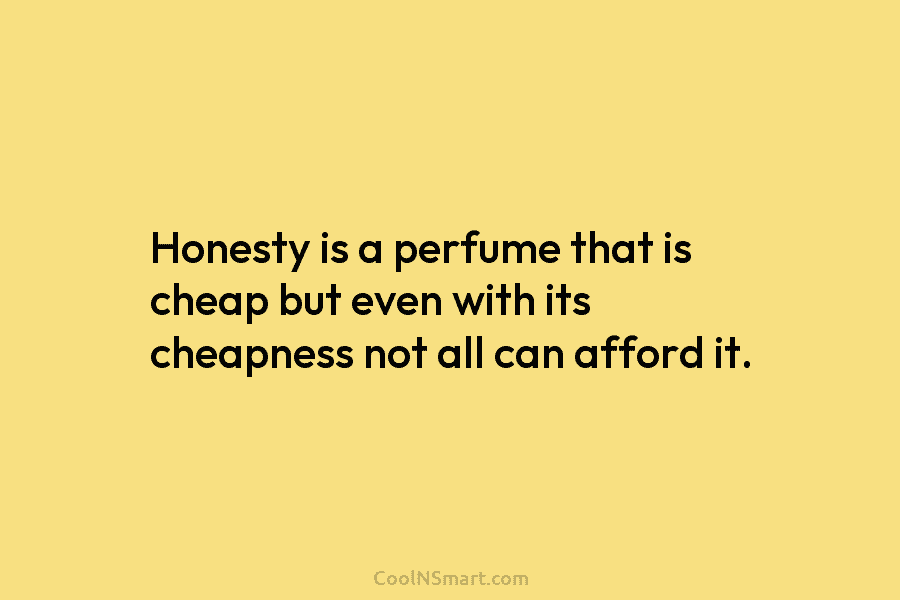 Honesty is a perfume that is cheap but even with its cheapness not all can...