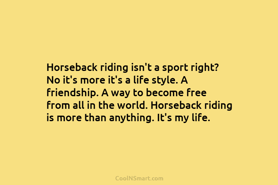 Horseback riding isn’t a sport right? No it’s more it’s a life style. A friendship. A way to become free...