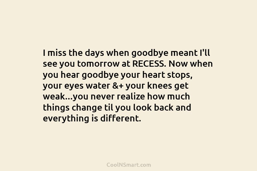 I miss the days when goodbye meant I’ll see you tomorrow at RECESS. Now when...