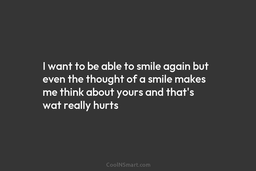 I want to be able to smile again but even the thought of a smile...