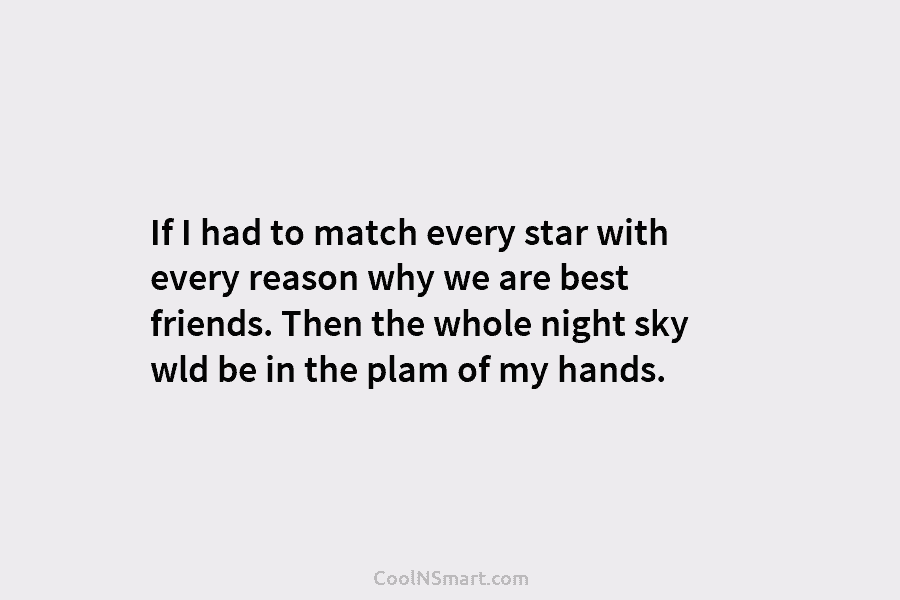 If I had to match every star with every reason why we are best friends....