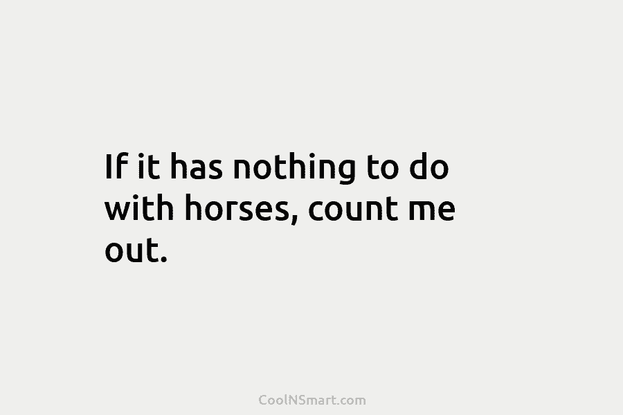 If it has nothing to do with horses, count me out.