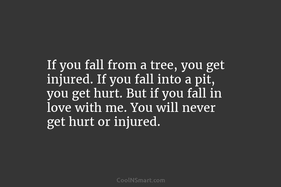 If you fall from a tree, you get injured. If you fall into a pit, you get hurt. But if...