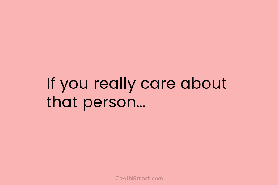 If you really care about that person…