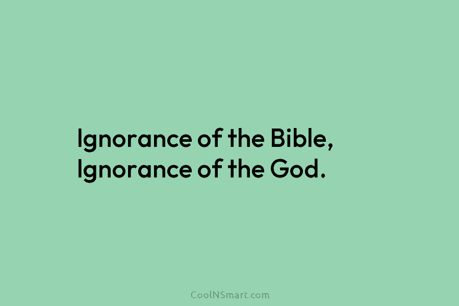 Ignorance of the Bible, Ignorance of the God.