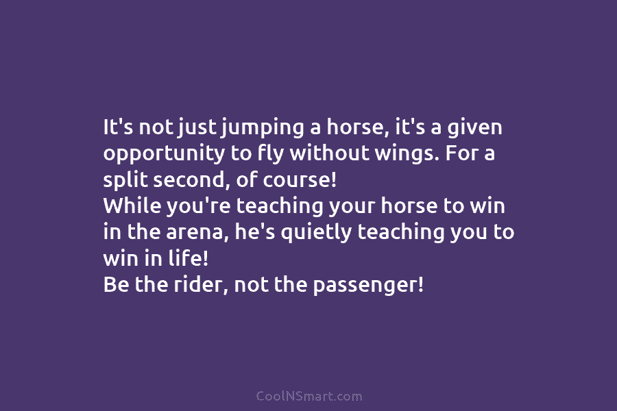 It’s not just jumping a horse, it’s a given opportunity to fly without wings. For a split second, of course!...