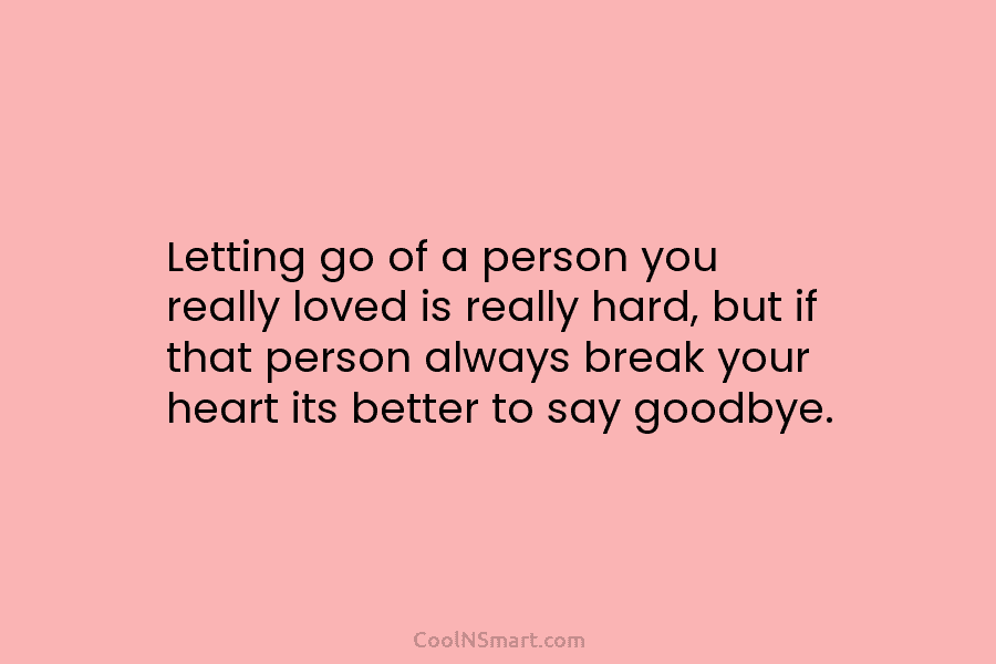 Letting go of a person you really loved is really hard, but if that person...