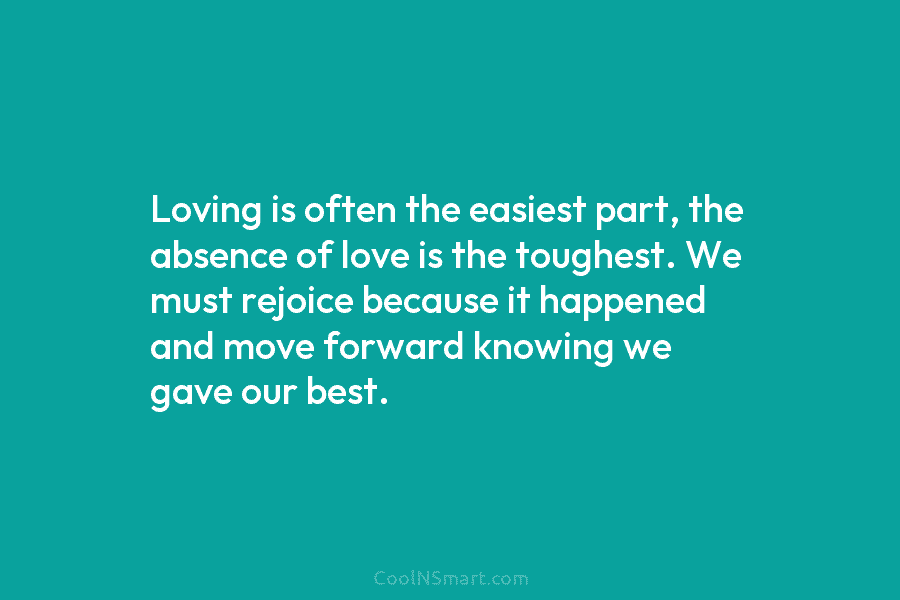 Loving is often the easiest part, the absence of love is the toughest. We must...