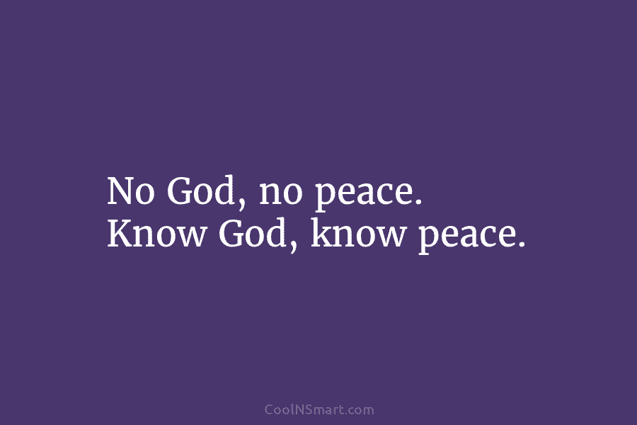 No God, no peace. Know God, know peace.