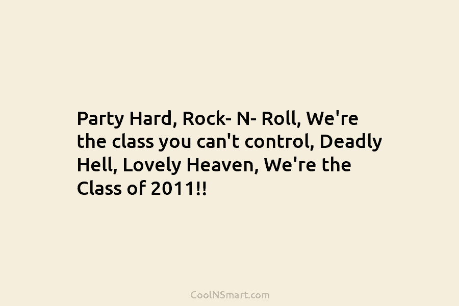 Party Hard, Rock- N- Roll, We’re the class you can’t control, Deadly Hell, Lovely Heaven,...