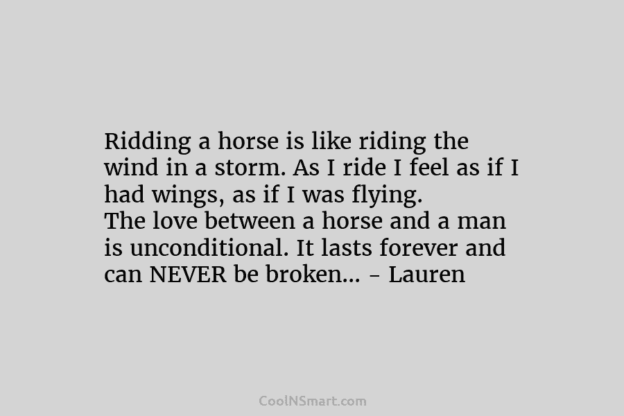 Ridding a horse is like riding the wind in a storm. As I ride I...