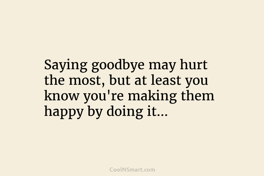Saying goodbye may hurt the most, but at least you know you’re making them happy...