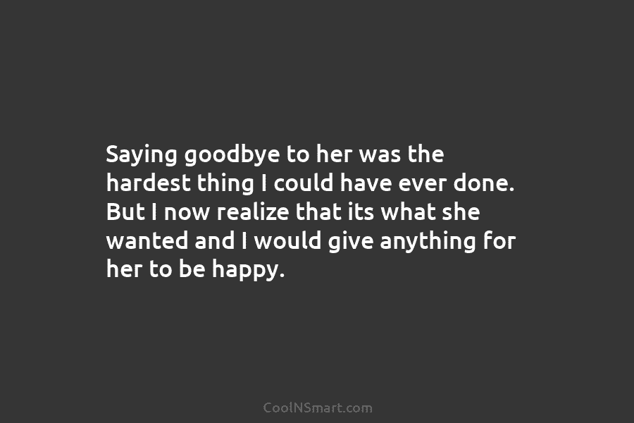 Saying goodbye to her was the hardest thing I could have ever done. But I...