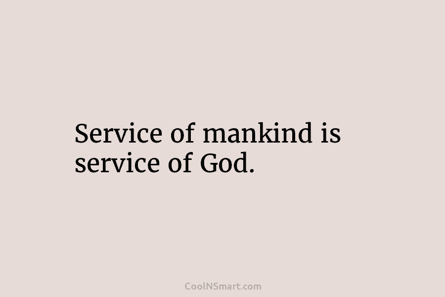 Service of mankind is service of God.