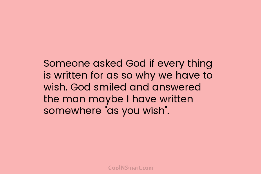 Someone asked God if every thing is written for as so why we have to...
