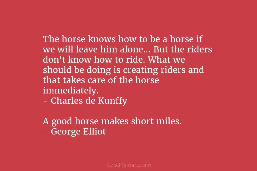 The horse knows how to be a horse if we will leave him alone… But the riders don’t know how...