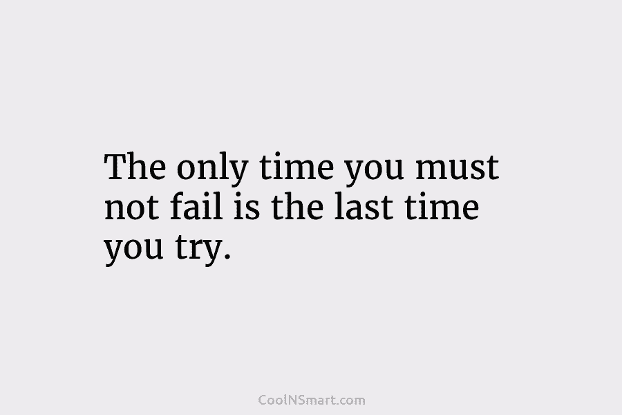 Quote: The only time you must not fail... - CoolNSmart