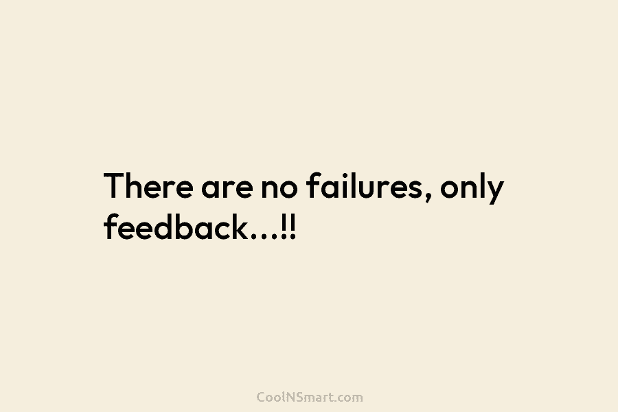 There are no failures, only feedback…!!