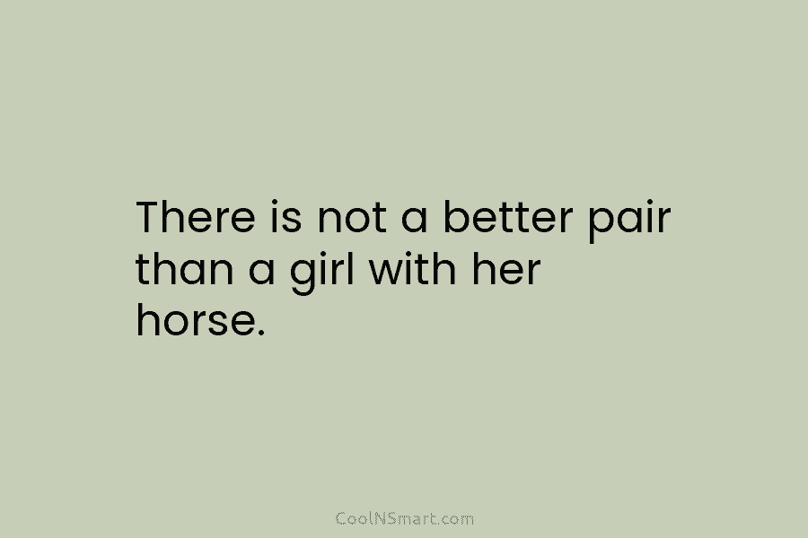 There is not a better pair than a girl with her horse.