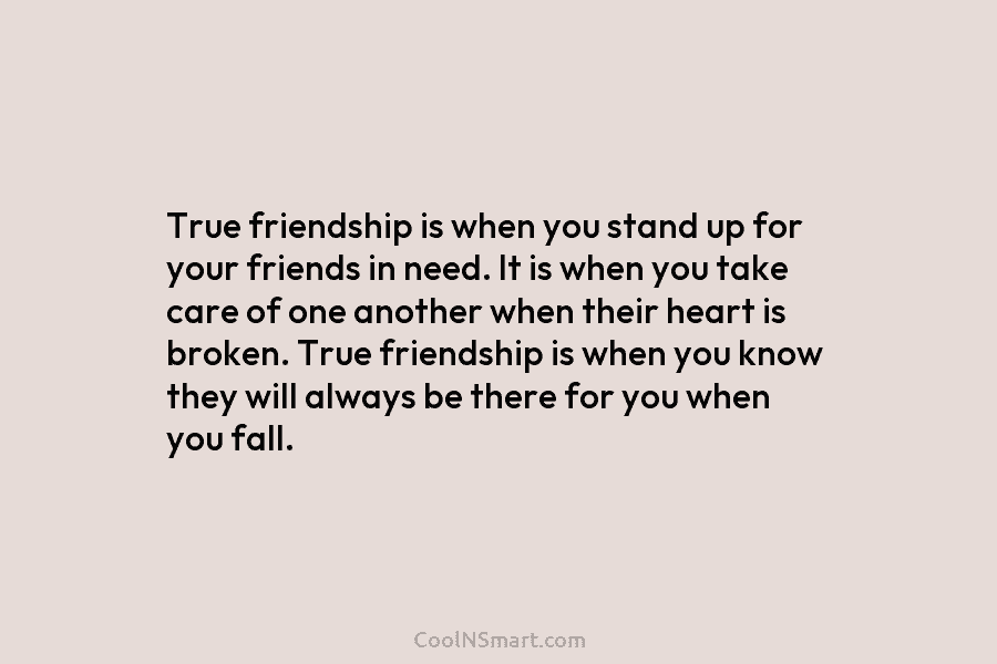 True friendship is when you stand up for your friends in need. It is when...