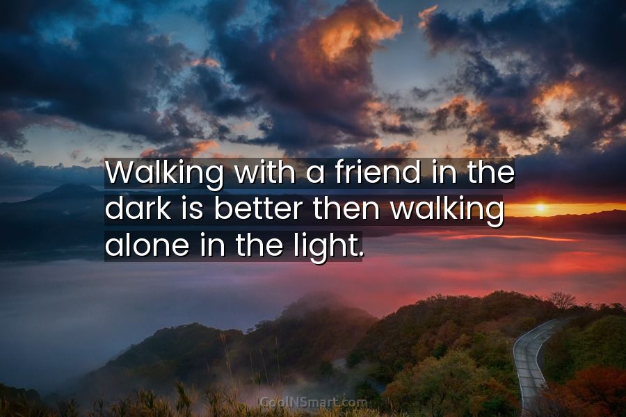 Thicken lommetørklæde fyrværkeri Quote: Walking with a friend in the dark is better then walking alone... -  CoolNSmart
