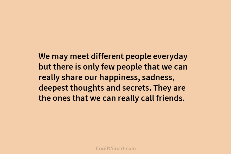We may meet different people everyday but there is only few people that we can...
