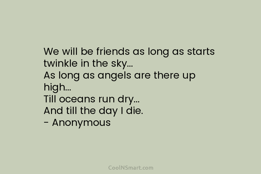 We will be friends as long as starts twinkle in the sky… As long as...