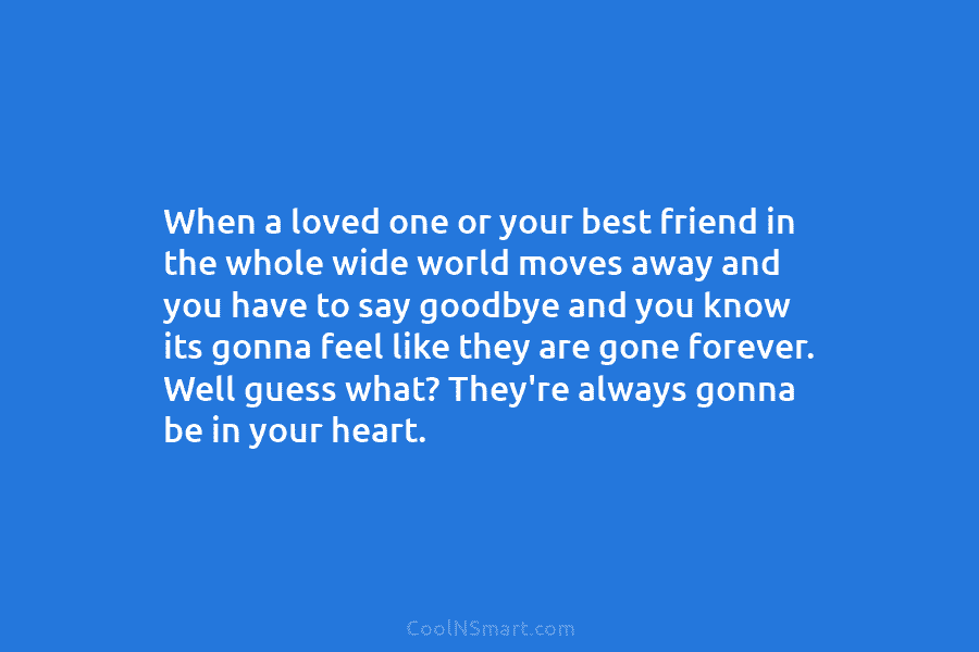 When a loved one or your best friend in the whole wide world moves away...