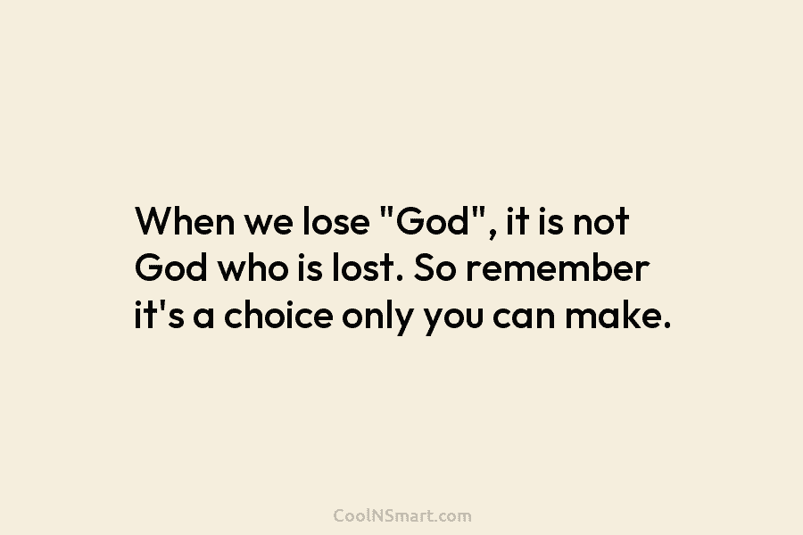 Quote: When we lose “God”, it is not... - CoolNSmart
