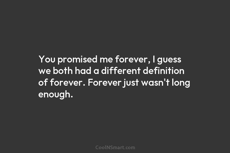 You promised me forever, I guess we both had a different definition of forever. Forever...