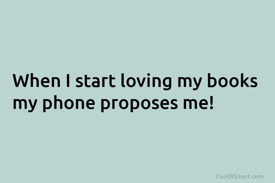 When I start loving my books my phone proposes me!