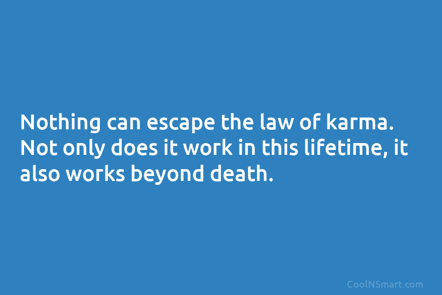 Nothing can escape the law of karma. Not only does it work in this lifetime,...