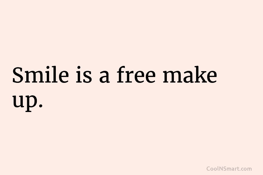 Smile is a free make up.