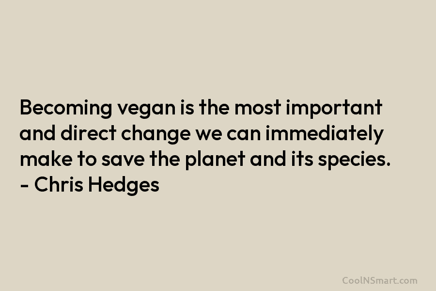 Becoming vegan is the most important and direct change we can immediately make to save...