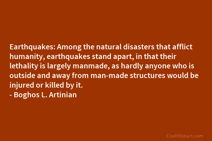 Earthquakes: Among the natural disasters that afflict humanity, earthquakes stand apart, in that their lethality...
