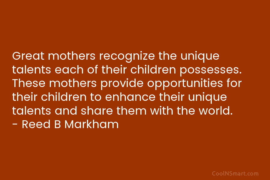 Great mothers recognize the unique talents each of their children possesses. These mothers provide opportunities...