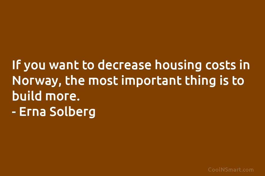 If you want to decrease housing costs in Norway, the most important thing is to...