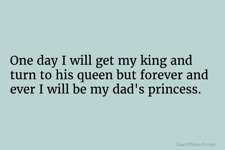 One day I will get my king and turn to his queen but forever and...