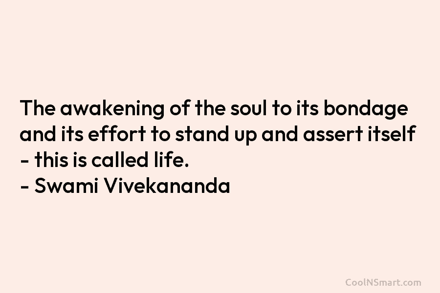 The awakening of the soul to its bondage and its effort to stand up and assert itself – this is...