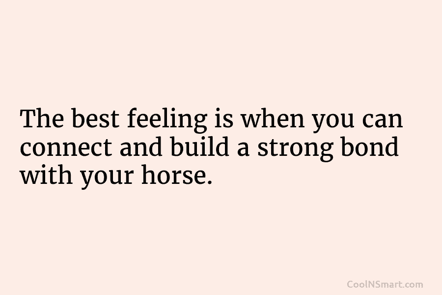 The best feeling is when you can connect and build a strong bond with your...