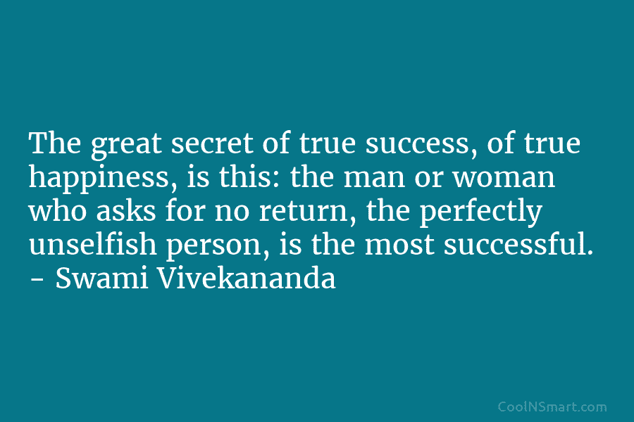 The great secret of true success, of true happiness, is this: the man or woman...
