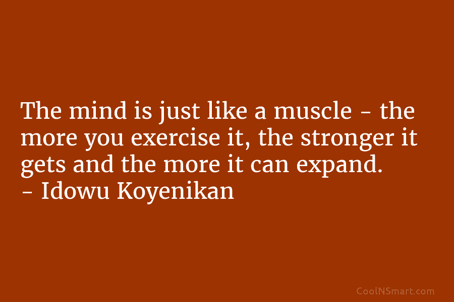 The mind is just like a muscle – the more you exercise it, the stronger it gets and the more...