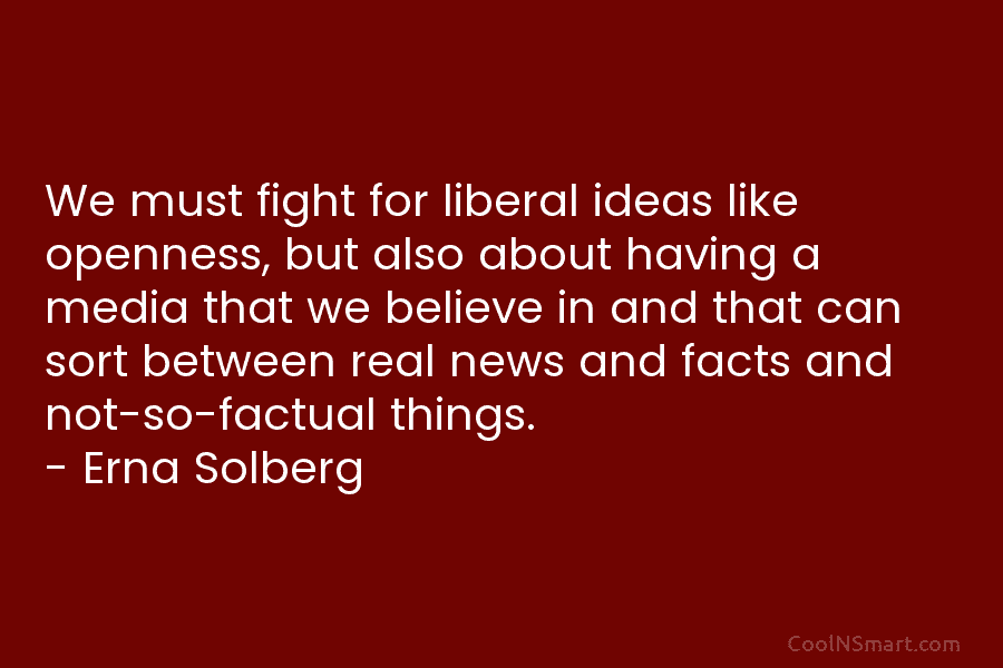 We must fight for liberal ideas like openness, but also about having a media that we believe in and that...