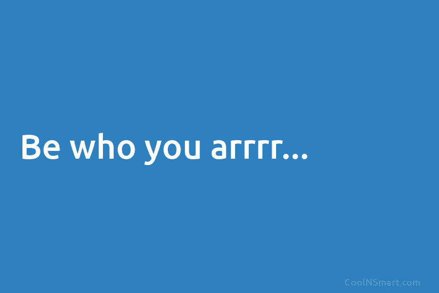 Be who you arrrr…