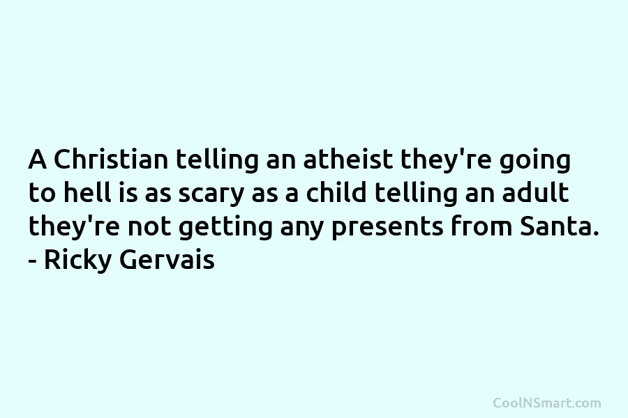 A Christian telling an atheist they’re going to hell is as scary as a child telling an adult they’re not...